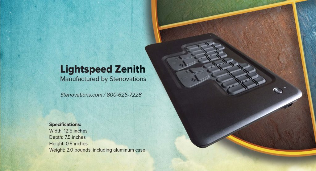 Lightspeed Zenith Manufactured by Stenovations Stenovations.com / 800-626-7228 Specifications: Width: 12.5 inches Depth: 7.5 inches Height: 0.5 inches Weight: 2.0 pounds, including aluminum case