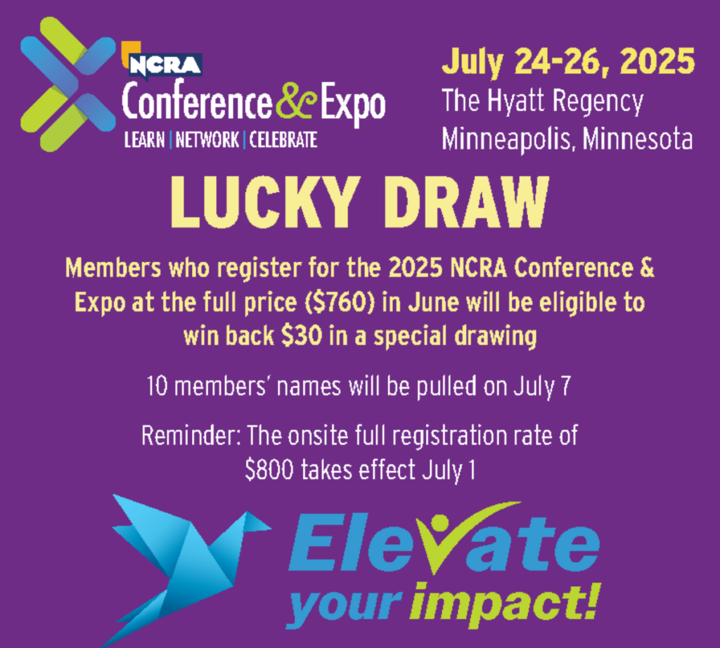 NCRA Conference & Expo Lucky Draw promotion. Members registering in June for the 2025 Conference at $760 are eligible to win back $30; 10 winners drawn July 7. Onsite rate increases to $800 on July 1. Event dates: July 24–26, 2025, Hyatt Regency, Minneapolis. Conference theme: Elevate your impact.